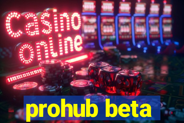 prohub beta